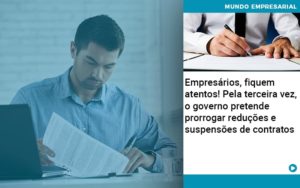 Empresarios Fiquem Atentos Pela Terceira Vez O Governo Pretende Prorrogar Reducoes E Suspensoes De Contratos - Organização Contábil Lawini