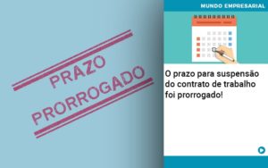 O Prazo Para Suspensao Do Contrato De Trabalho Foi Prorrogado - Organização Contábil Lawini