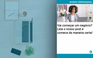 Vai Comecar Um Negocio Leia Nosso Post E Comece Da Maneira Certa - Organização Contábil Lawini