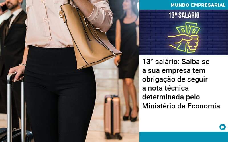 13 Salario Saiba Se A Sua Empresa Tem Obrigacao De Seguir A Nota Tecnica Determinada Pelo Ministerio Da Economica - Organização Contábil Lawini