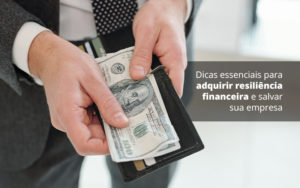 Dicas Essenciais Para Adquirir Resiliencia Financeira E Salvar Sua Empresa Post 1 - Organização Contábil Lawini