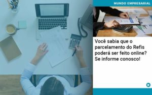 Você Sabia Que O Parcelamento Do Refis Poderá Ser Feito Online - Organização Contábil Lawini