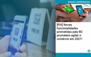 Pix Bc Promete Saque No Comercio E Compras Offline Para 2021 - Organização Contábil Lawini