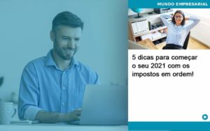 5 Dicas Para Comecar O Seu 2021 Com Os Impostos Em Ordem - Organização Contábil Lawini