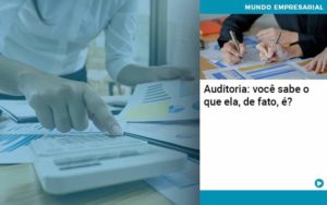 Auditoria Você Sabe O Que Ela De Fato é - Organização Contábil Lawini