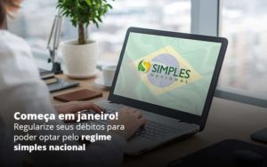 Comeca Em Janeiro Regularize Seus Debitos Para Optar Pelo Regime Simples Nacional Post 1 Organização Contábil Lawini - Contabilidade do Jesus