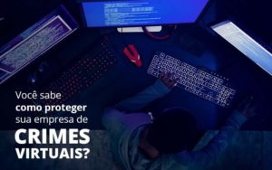 Como Proteger Sua Empresa De Crimes Virtuais Organização Contábil Lawini - Contabilidade do Jesus