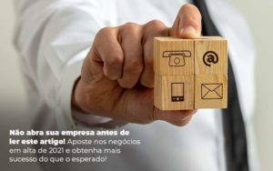 Nao Abra Sua Empresa Antes De Ler Este Artigo Aposte Nos Negocios Em Alta De 2021 E Obtenha Mais Sucesso Do Que O Esperado Post 1 Organização Contábil Lawini - Contabilidade do Jesus