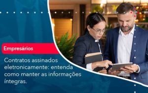 Contratos Assinados Eletronicamente Entenda Como Manter As Informacoes Integras 1 Organização Contábil Lawini - Contabilidade do Jesus