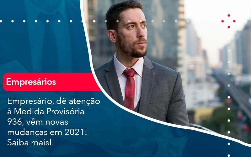 Empresario De Atencao A Medida Provisoria 936 Vem Novas Mudancas Em 2021 Saiba Mais 1 Organização Contábil Lawini - Contabilidade do Jesus