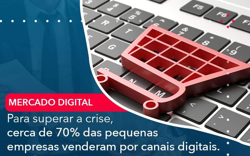 Para Superar A Crise Cerca De 70 Das Pequenas Empresas Venderam Por Canais Digitais Organização Contábil Lawini - Contabilidade do Jesus