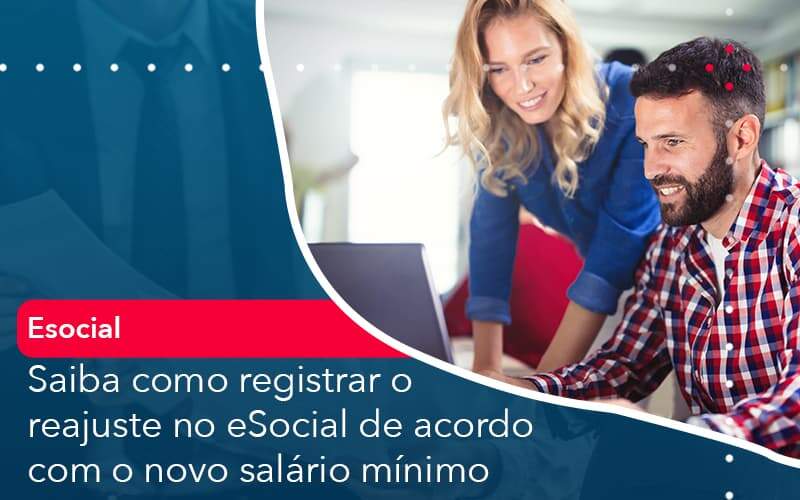 Saiba Como Registrar O Reajuste No E Social De Acordo Com O Novo Salario Minimo Organização Contábil Lawini - Contabilidade do Jesus