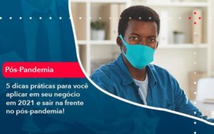 5 Dicas Práticas Para Você Aplicar Em Seu Negócio Em 2021 E Sair Na Frente No Pós Pandemia 1 Organização Contábil Lawini - Contabilidade do Jesus