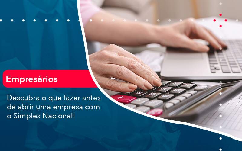 Descubra O Que Fazer Antes De Abrir Uma Empresa Com O Simples Nacional Organização Contábil Lawini - Contabilidade do Jesus