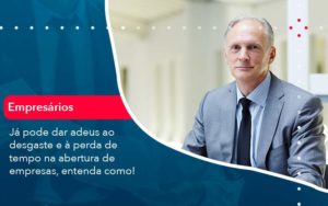 Já Pode Dar Adeus Ao Desgaste E à Perda De Tempo Na Abertura De Empresas Entenda Como Organização Contábil Lawini - Contabilidade do Jesus