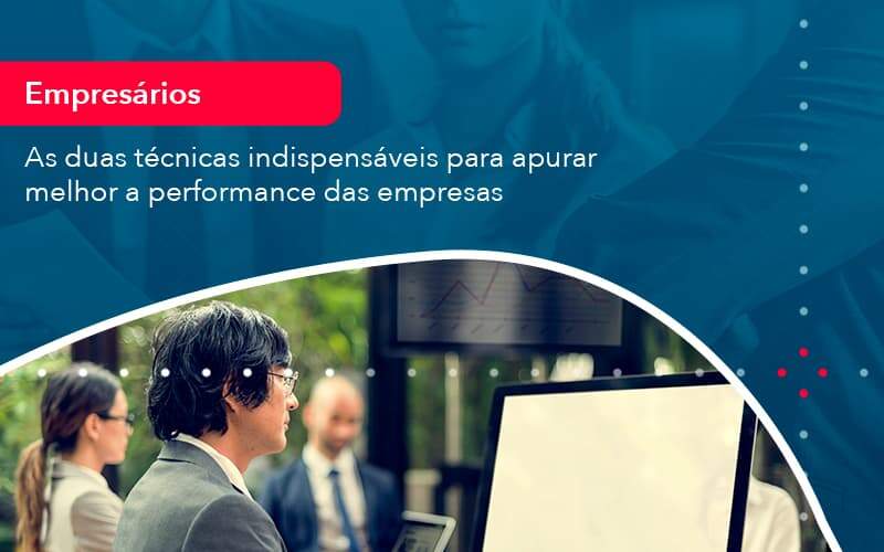 As Duas Tecnicas Indispensaveis Para Apurar Melhor A Performance Das Empresa 1 Organização Contábil Lawini - Contabilidade do Jesus