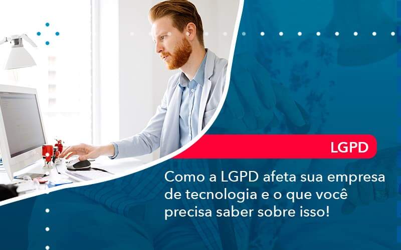 Como A Lgpd Afeta Sua Empresa De Tecnologia E O Que Voce Precisa Saber Sobre Isso 1 Organização Contábil Lawini - Contabilidade do Jesus