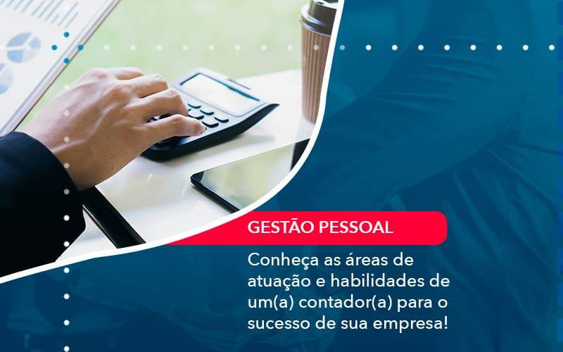 Conheca As Areas De Atuacao E Habilidades De Um A Contador A Para O Sucesso De Sua Empresa 1 Organização Contábil Lawini - Contabilidade do Jesus