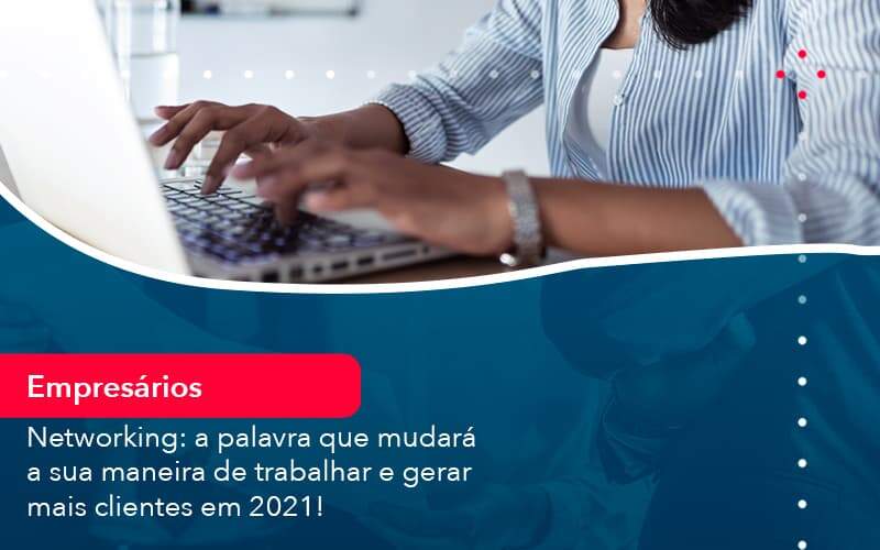 Networking A Palavra Que Mudara A Sua Maneira De Trabalhar E Gerar Mais Clientes Em 202 1 Organização Contábil Lawini - Contabilidade do Jesus