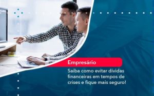 Saiba Como Evitar Dividas Financeiras Em Tempos De Crises E Fique Mais Seguro 1 Organização Contábil Lawini - Contabilidade do Jesus