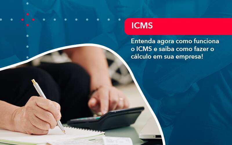 Entenda Agora Como Funciona O Icms E Saiba Como Fazer O Calculo Em Sua Empresa 1 - Contabilidade do Jesus