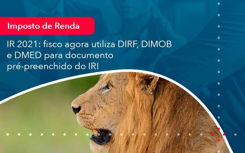 Ir 2021 Fisco Agora Utiliza Dirf Dimob E Dmed Para Documento Pre Preenchido Do Ir 1 Organização Contábil Lawini - Contabilidade do Jesus