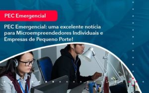 Pec Emergencial Uma Excelente Noticia Para Microempreendedores Individuais E Empresas De Pequeno Porte 1 Organização Contábil Lawini - Contabilidade do Jesus