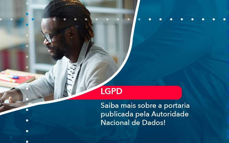 Saiba Mais Sobre A Portaria Publicada Pela Autoridade Nacional De Dados 1 Organização Contábil Lawini - Contabilidade do Jesus