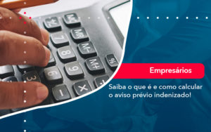 Saiba O Que E E Como Calcular O Aviso Previo Indenizado Organização Contábil Lawini - Contabilidade do Jesus