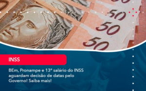 Bem Pronampe E 13 Salario Do Inss Aguardam Decisao De Datas Pelo Governo Saiba Mais 1 - Contabilidade do Jesus