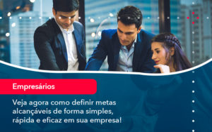 Veja Agora Como Definir Metas Alcancaveis De Forma Simples Rapida E Eficaz Em Sua Empresa - Contabilidade do Jesus