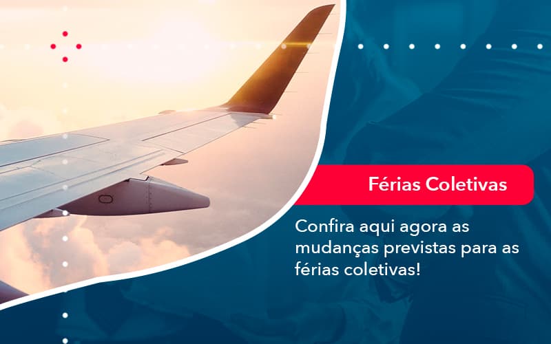 Confira Aqui Agora As Mudancas Previstas Para As Ferias Coletivas 1 - Contabilidade do Jesus