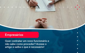 Quer Contratar Um Novo Funcionario E Nao Sabe Como Proceder Acesse O Artigo E Saiba O Que E Necessario 1 1 - Contabilidade do Jesus