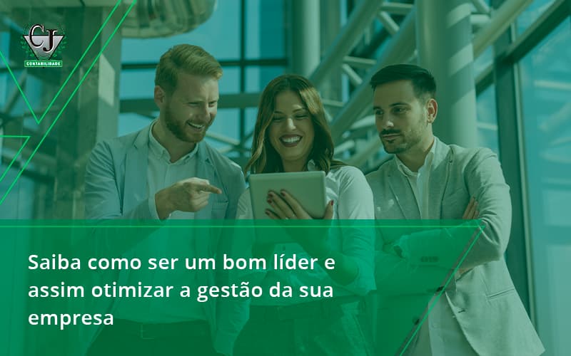 Saiba Como Ser Um Bom Líder E Assim Otimizar A Gestão Da Sua Empresa Jesus - Contabilidade do Jesus