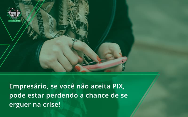 Atencao Empresarios Se Voce Nao Aceita Pix Pode Estar Perdendo A Chance De Se Erguer Na Crise Jesus - Contabilidade do Jesus