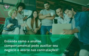 Entenda Como A Analise Comportamental Pode Auxiliar Seu Pequeno Ou Medio Negocio E Acerte Nas Contratacoes Jesus - Contabilidade do Jesus