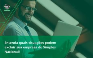 Entenda Quais Situacoes Podem Excluir Sua Empresa Do Simples Nacional Jesus - Contabilidade do Jesus