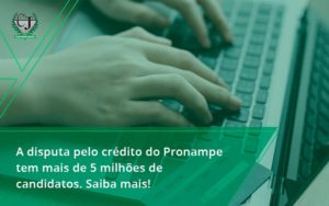 A Disputa Pelo Crédito Do Pronampe Tem Mais De 5 Milhões De Candidatos. Saiba Mais Contabilidade Jesus - Contabilidade do Jesus