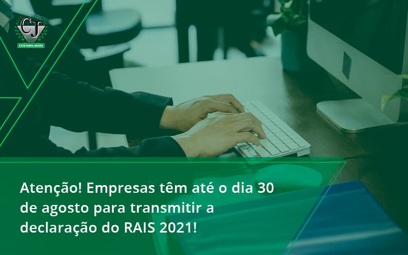 Atenção! Empresas Têm Até O Dia 30 De Agosto Para Transmitir A Declaração Do Rais 2021! Contabilidade Jesus - Contabilidade do Jesus