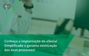 Conheça A Implantação Do Esocial Simplificado E Garanta Otimização Dos Seus Processos Contabilidade Jesus - Contabilidade do Jesus