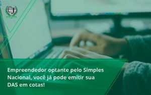 Empreendedor Optante Pelo Simples Nacional, Você Já Pode Emitir Sua Das Em Cotas! Contabilidade Jesus - Contabilidade do Jesus