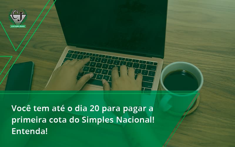 Empreendedor Optante Pelo Simples Nacional, Você Tem Até Dia 20 Para Pagar A Primeira Cota Do Das Contabilidade Jesus - Contabilidade do Jesus