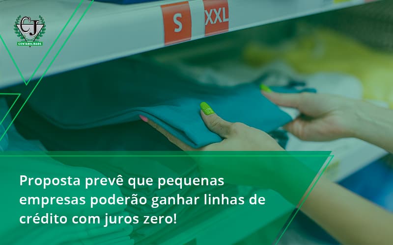 Proposta Prevê Que Pequenas Empresas Poderão Ganhar Linhas De Crédito Com Juros Zero Contabilidade Jesus - Contabilidade do Jesus