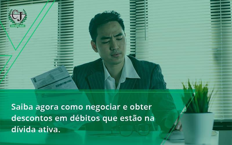 Saiba Agora Como Negociar E Obter Descontos Em Débitos Que Estão Na Dívida Ativa. Contabilidade Jesus - Contabilidade do Jesus