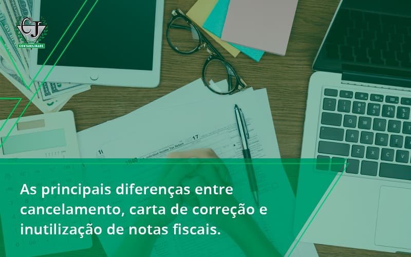 Conheça As Principais Diferenças Entre Cancelamento, Carta De Correção E Inutilização De Notas Fiscais. Confira! Contabilidade Jesus - Contabilidade do Jesus