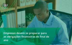 Empresas Devem Se Preparar Para As Obrigações Financeiras De Final De Ano Contabilidade Jesus - Contabilidade do Jesus