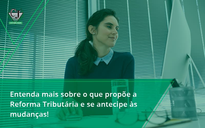 Entenda Mais Sobre O Que Propõe A Reforma Tributária E Se Antecipe às Mudanças! Contabilidade Jesus - Contabilidade do Jesus