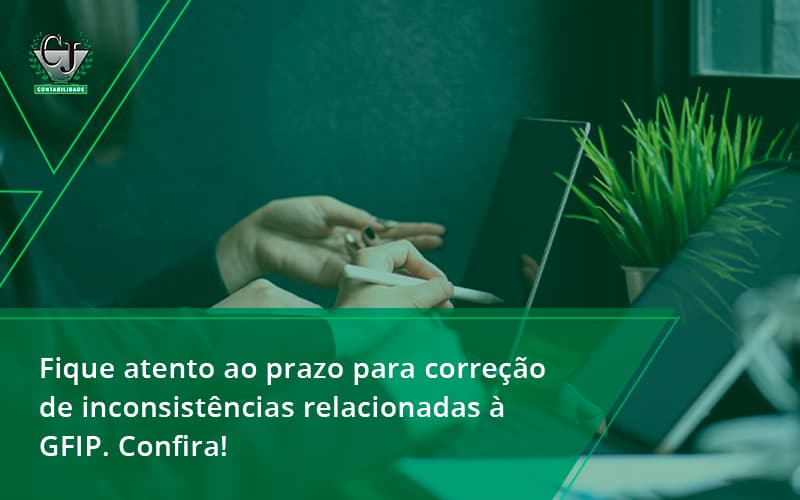 Fique Atento Ao Prazo Para Correção De Inconsistências Relacionadas à Gfip. Confira Contabilidade Jesus - Contabilidade do Jesus