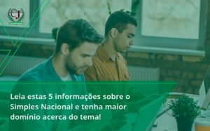 Leia Estas 5 Informações Sobre O Simples Nacional E Tenha Maior Domínio Acerca Do Tema Contabilidade Jesus - Contabilidade do Jesus