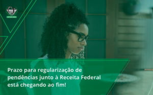 Prazo Para Regularização De Pendências Junto à Receita Federal Está Chegando Ao Fim! Contabilidade Jesus - Contabilidade do Jesus